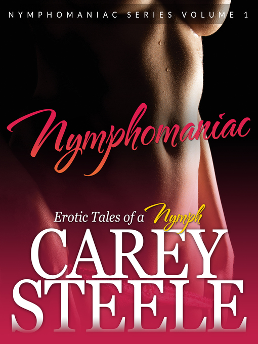 Title details for Nymphomaniac--Erotic Tales of a Nymph by Carey Steele - Available